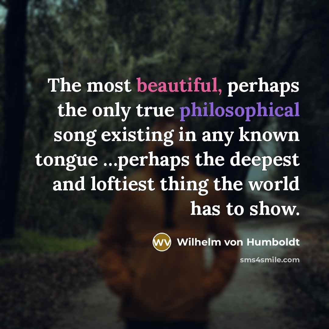 “The most beautiful, perhaps the only true philosophical song existing…” quote by Wilhelm von Humboldt