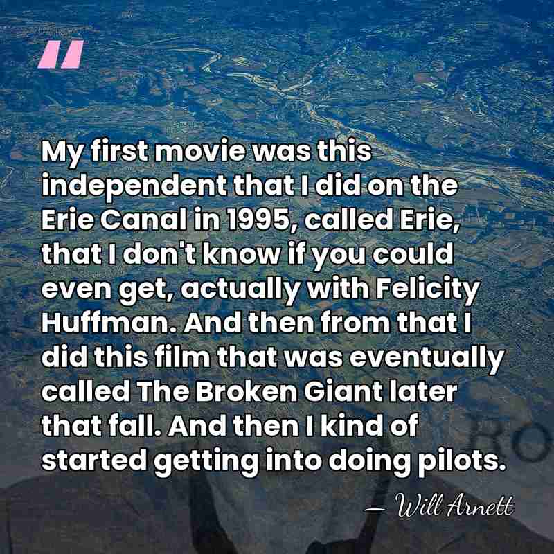 My first movie was this independent that I did on the Erie&hellip; - Will Arnett