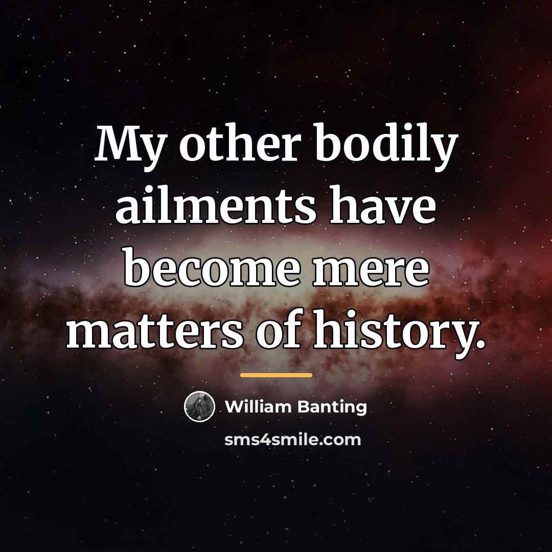 “My other bodily ailments have become mere matters of history.…” quote by William Banting
