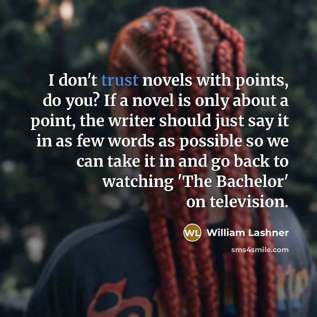 “I don't trust novels with points, do you? If a…” quote by William Lashner