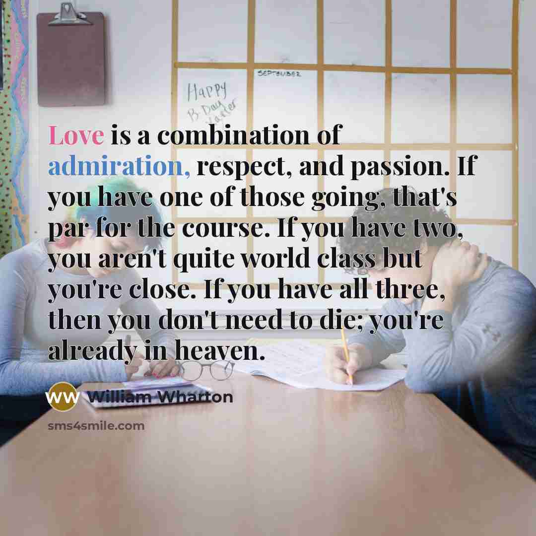 “Love is a combination of admiration, respect, and passion. If…” quote by William Wharton