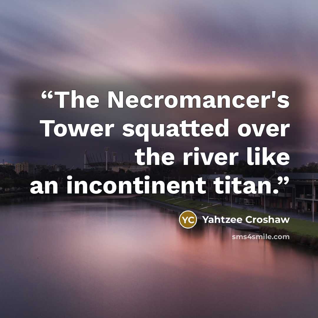 “The Necromancer's Tower squatted over the river like an incontinent titan.” quote by Yahtzee Croshaw