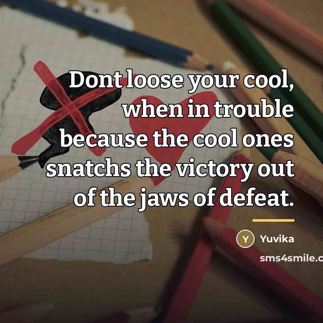 “Dont loose your cool, when in trouble because the cool…” quote by Yuvika