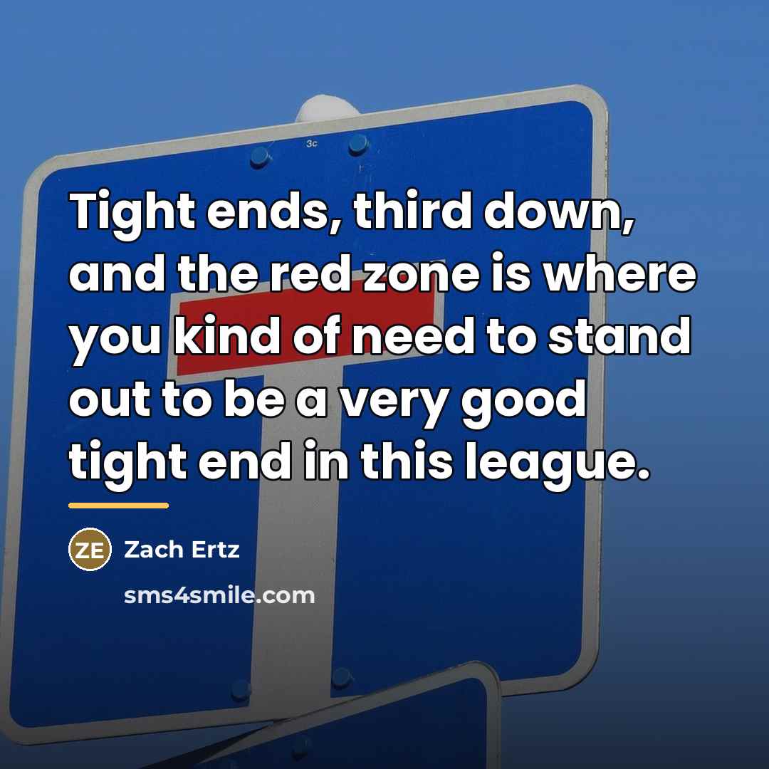 “Tight ends, third down, and the red zone is where…” quote by Zach Ertz