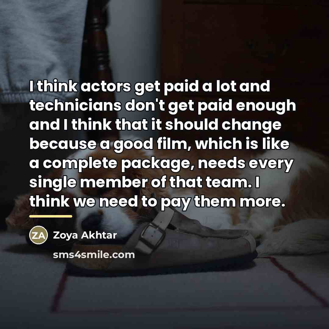 “I think actors get paid a lot and technicians don't…” quote by Zoya Akhtar
