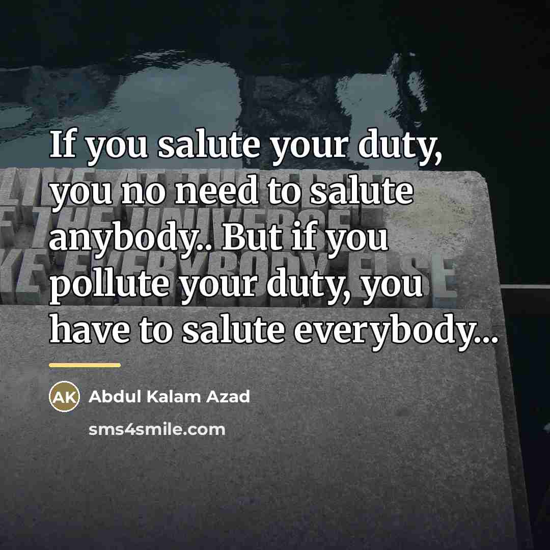 “If you salute your duty, you no need to salute…” quote by Abdul Kalam Azad