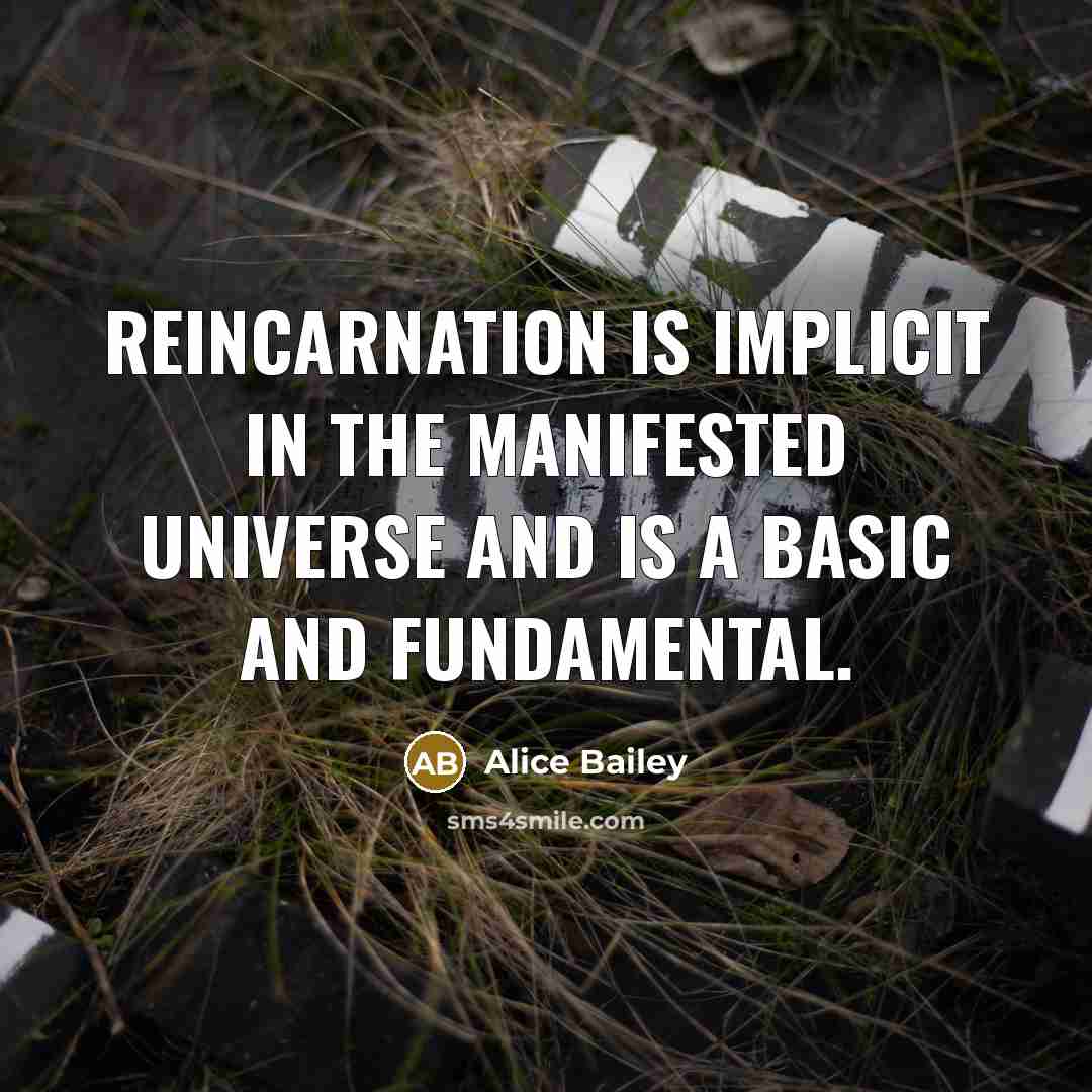 “Reincarnation is implicit in the manifested universe and is a…” quote by Alice Bailey