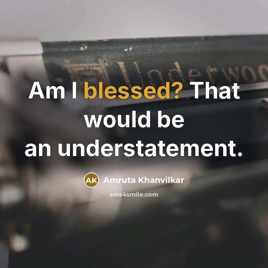 “Am I blessed? That would be an understatement.…” quote by Amruta Khanvilkar