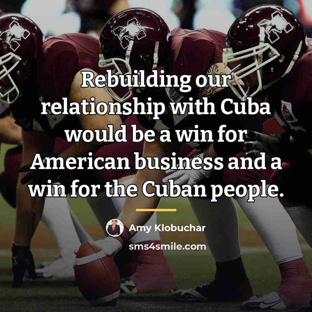 “Rebuilding our relationship with Cuba would be a win for…” quote by Amy Klobuchar