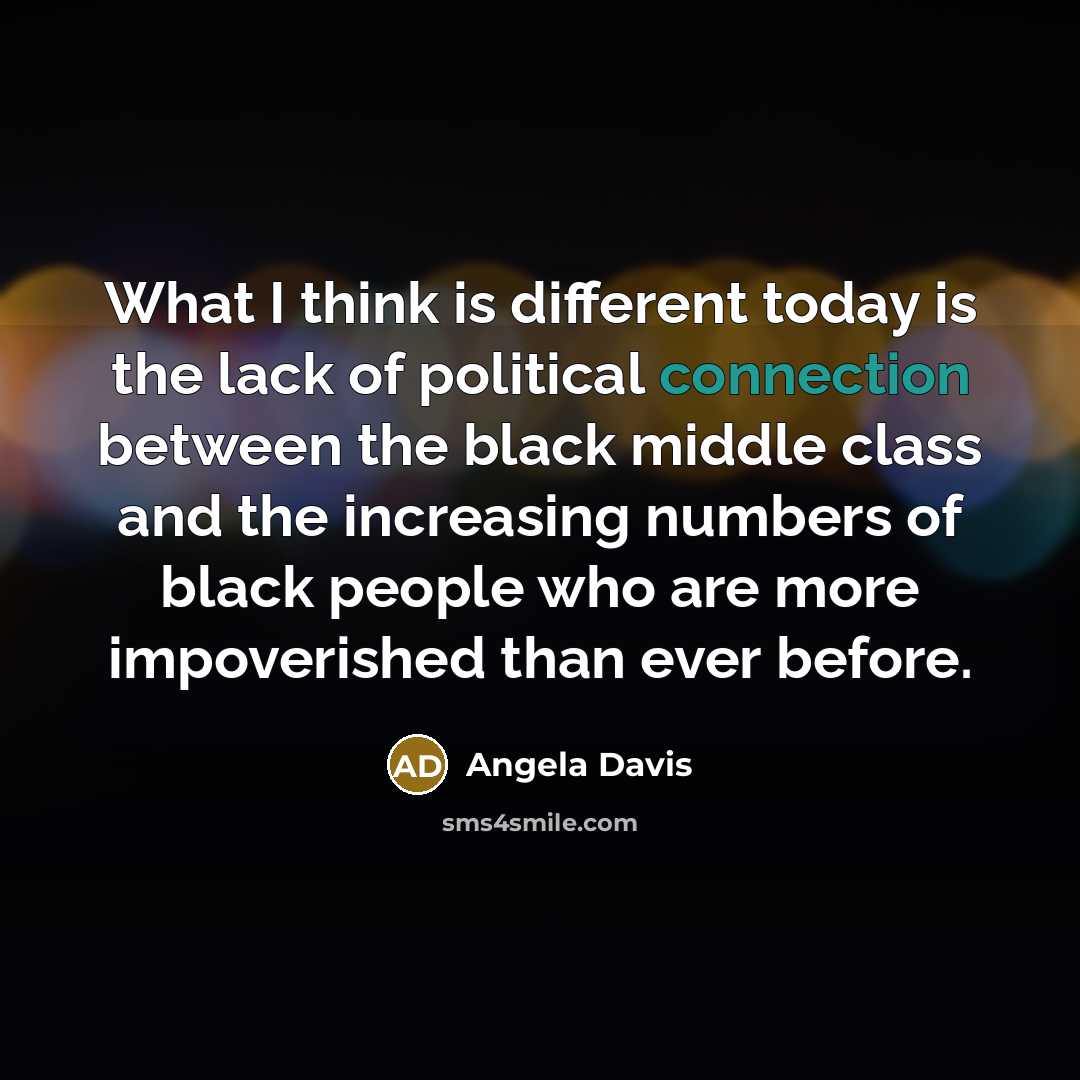 “What I think is different today is the lack of…” quote by Angela Davis
