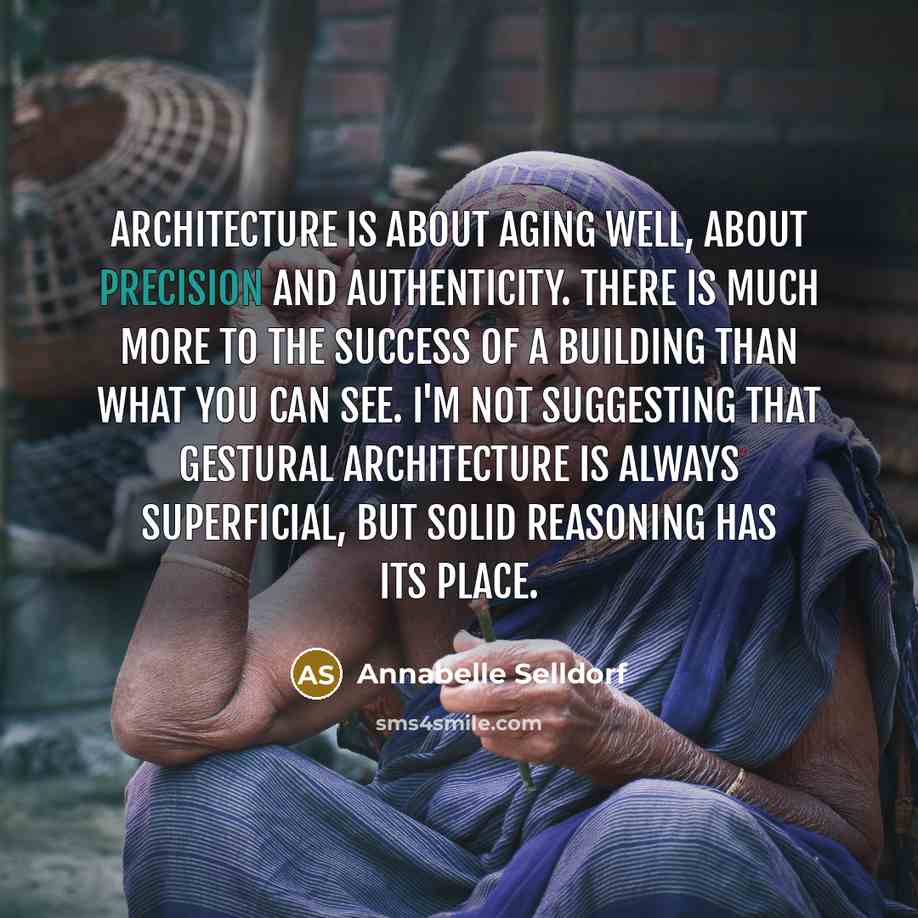 “Architecture is about aging well, about precision and authenticity. There…” quote by Annabelle Selldorf