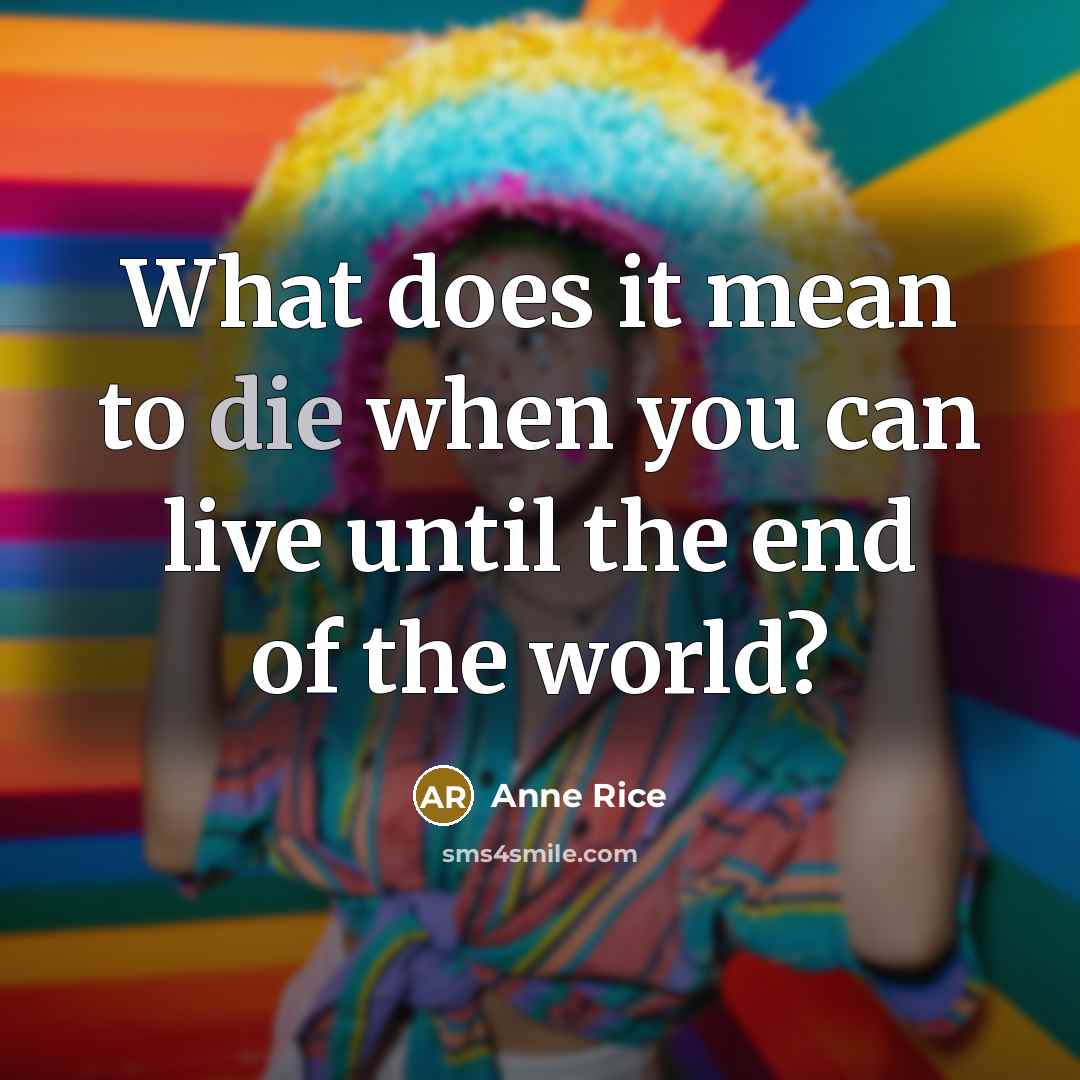 “What does it mean to die when you can live…” quote by Anne Rice