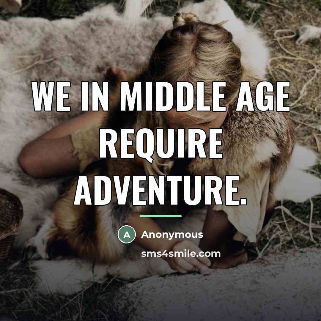 “We in middle age require adventure.…” quote by Anonymous