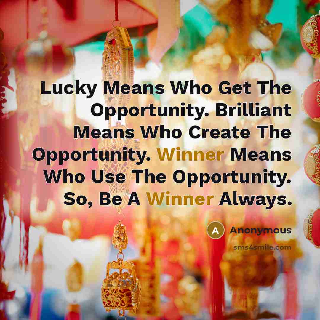 “Lucky Means Who Get The Opportunity. Brilliant Means Who Create…” quote by Anonymous
