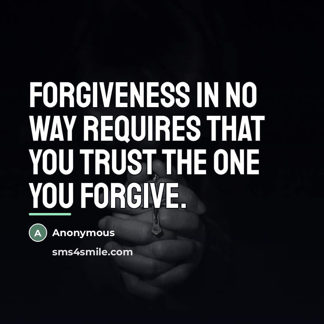 “Forgiveness in no way requires that you trust the one…” quote by Anonymous