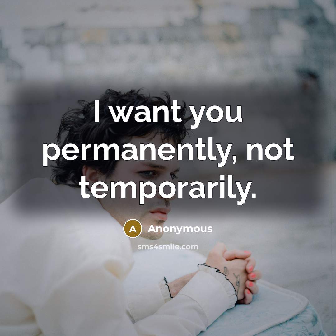 “I want you permanently, not temporarily.” quote by Anonymous