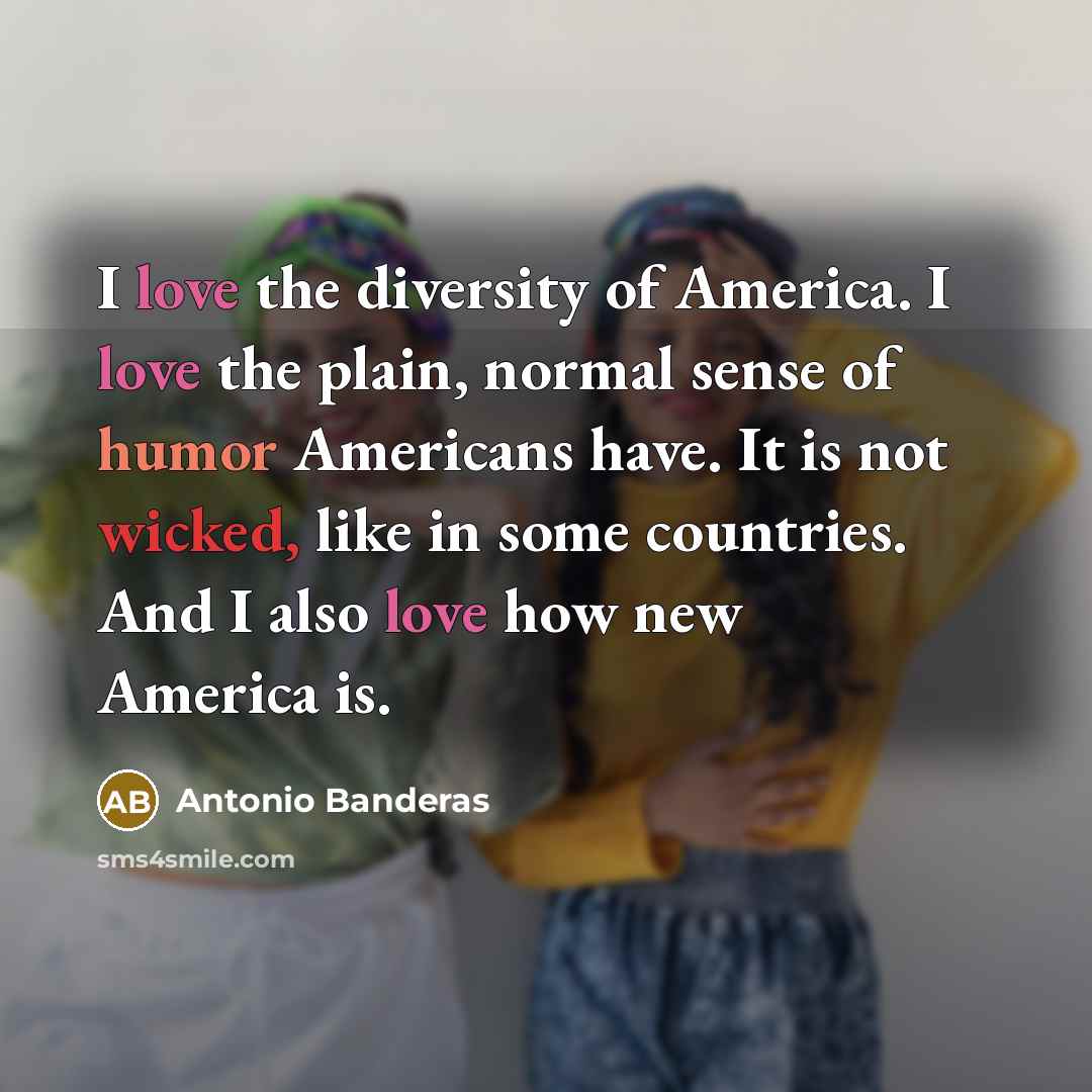 “I love the diversity of America. I love the plain,…” quote by Antonio Banderas