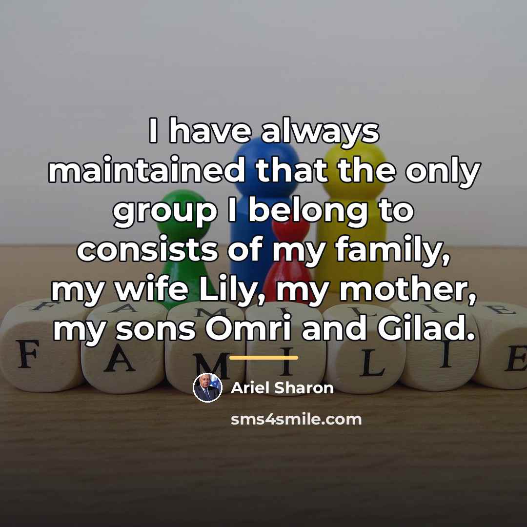 “I have always maintained that the only group I belong…” quote by Ariel Sharon