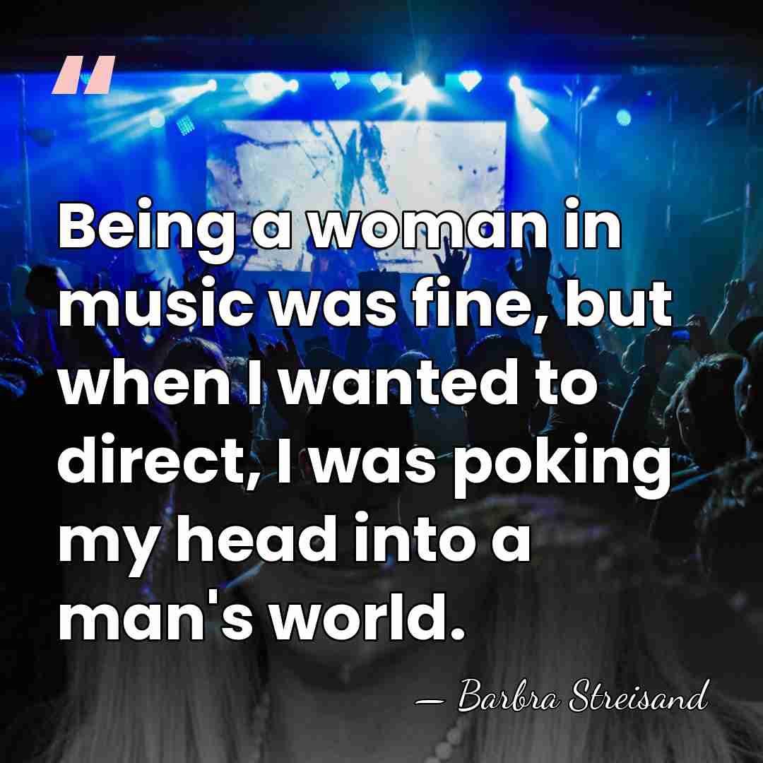 Being a woman in music was fine, but when I wanted to&hellip; - Barbra Streisand