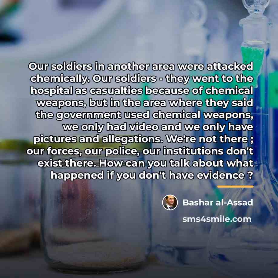 “Our soldiers in another area were attacked chemically. Our soldiers…” quote by Bashar al-Assad