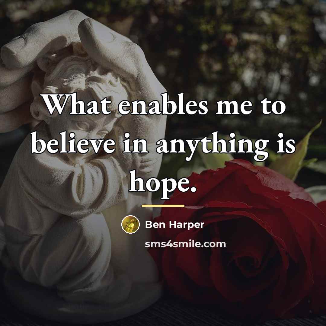 “What enables me to believe in anything is hope.…” quote by Ben Harper
