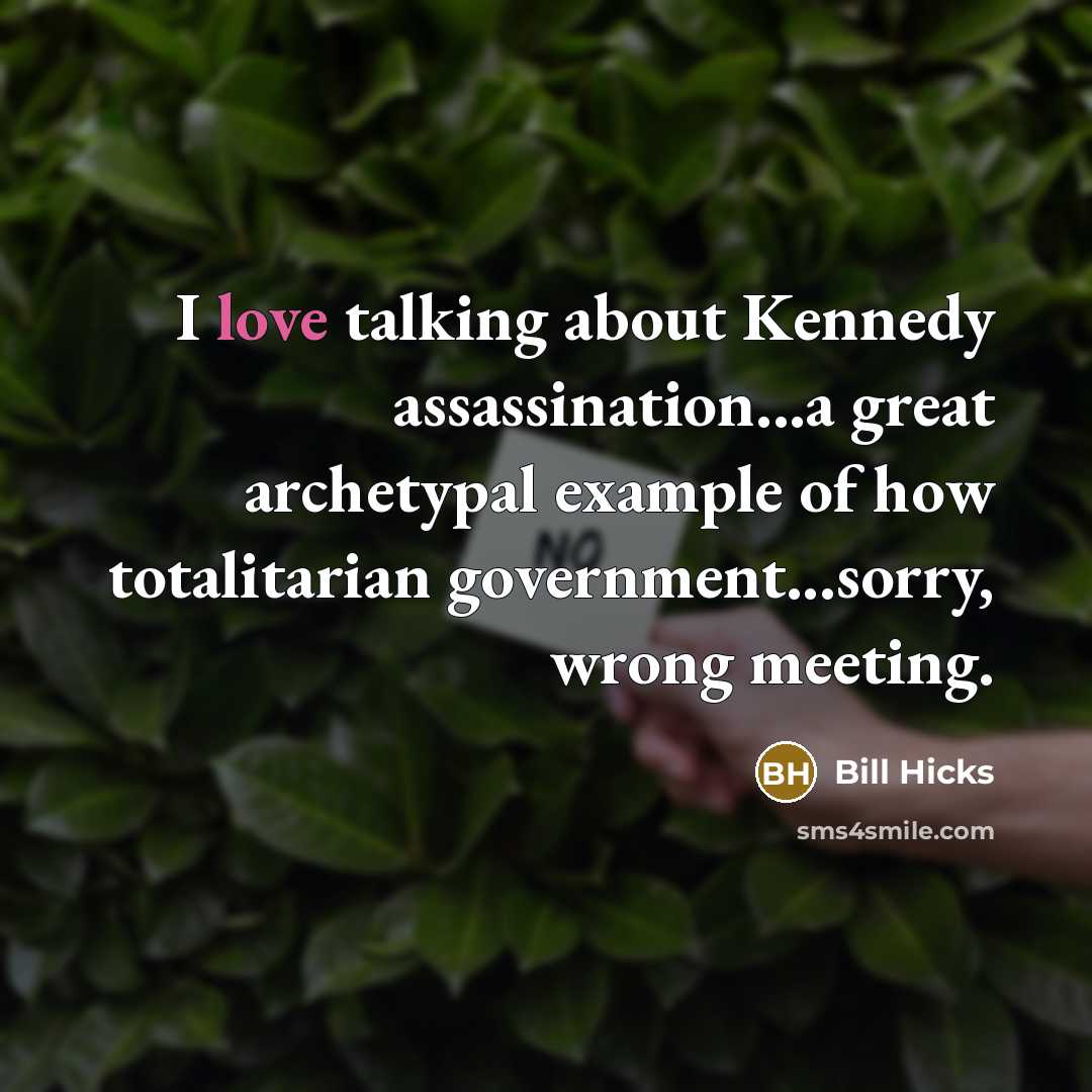 “I love talking about Kennedy assassination...a great archetypal example of…” quote by Bill Hicks