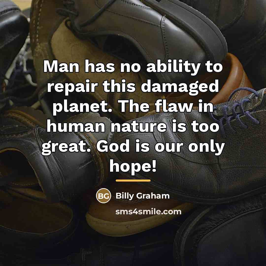 “Man has no ability to repair this damaged planet. The…” quote by Billy Graham