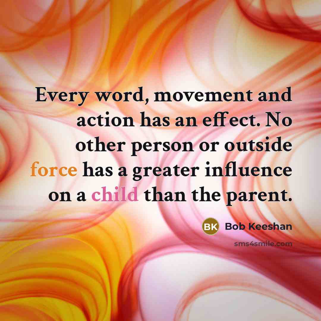 “Every word, movement and action has an effect. No other…” quote by Bob Keeshan