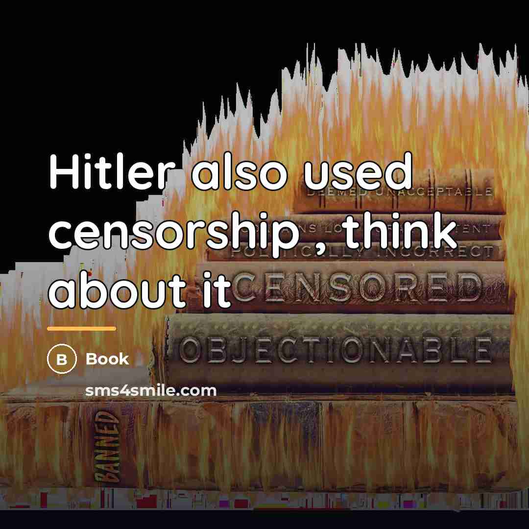 “Hitler also used censorship , think about it…” quote by Book