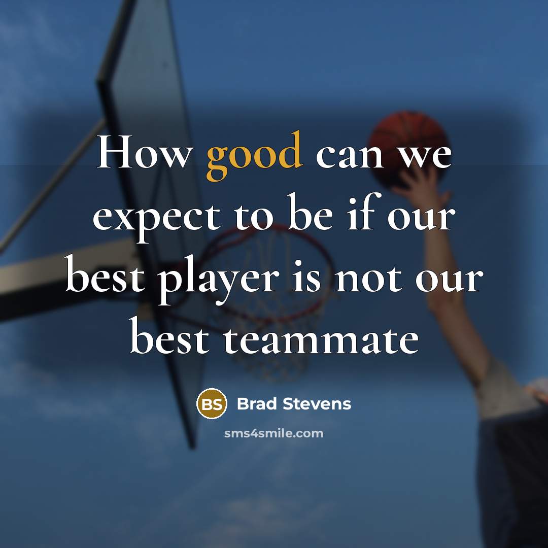 “How good can we expect to be if our best…” quote by Brad Stevens