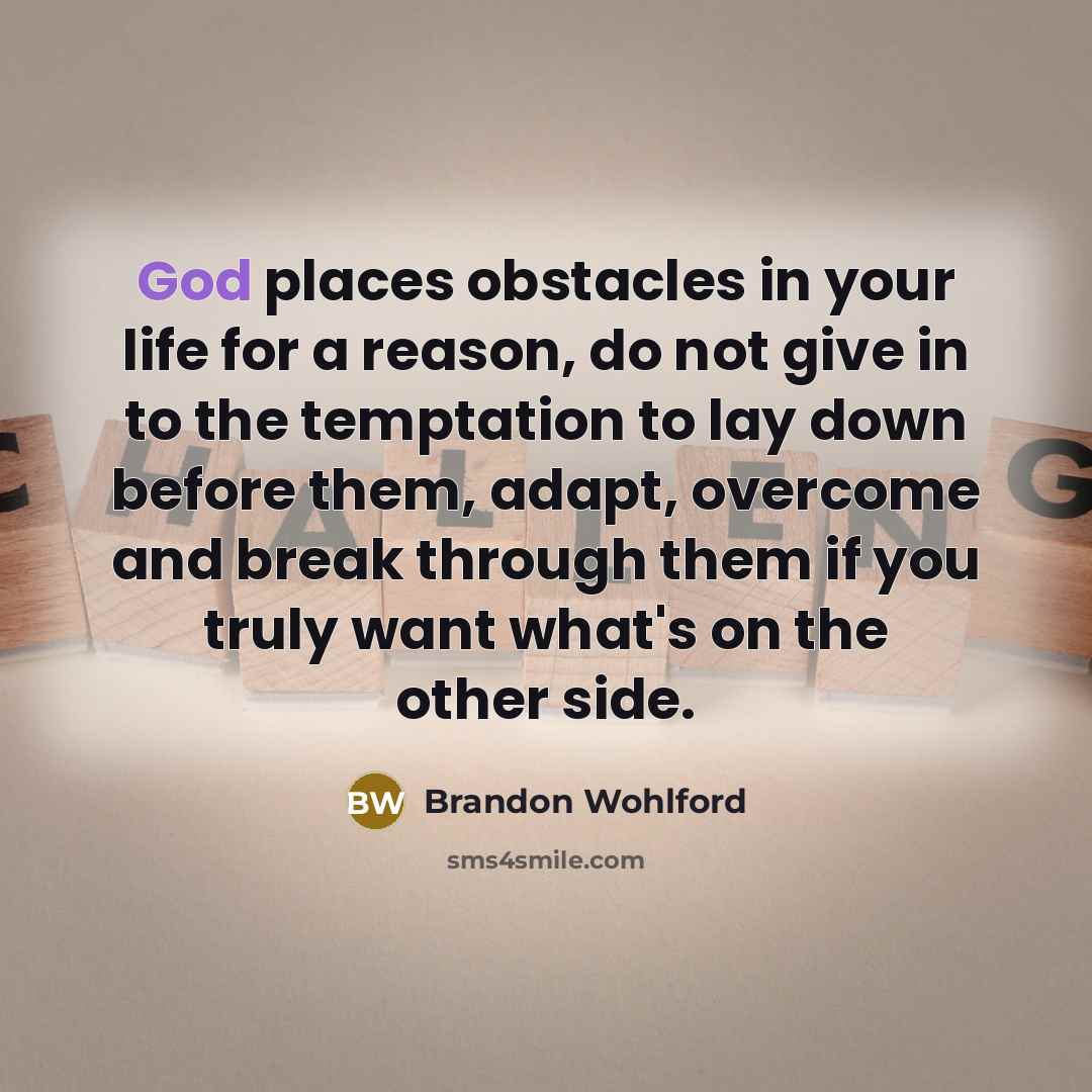 “God places obstacles in your life for a reason, do…” quote by Brandon Wohlford