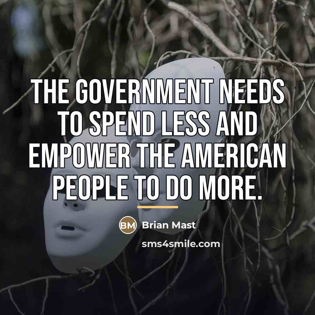 “The government needs to spend less and empower the American…” quote by Brian Mast