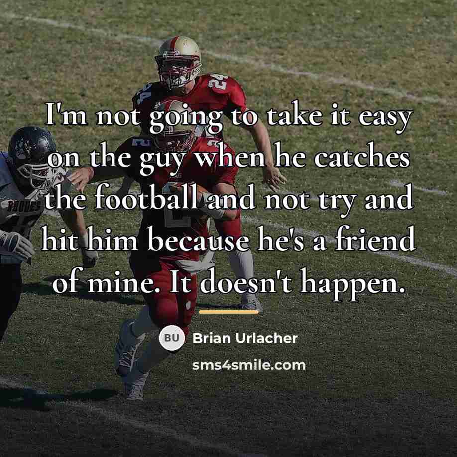“I'm not going to take it easy on the guy…” quote by Brian Urlacher