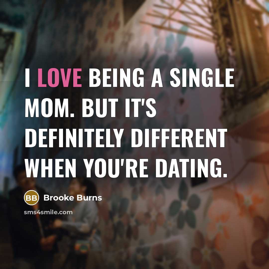 “I love being a single mom. But it's definitely different…” quote by Brooke Burns