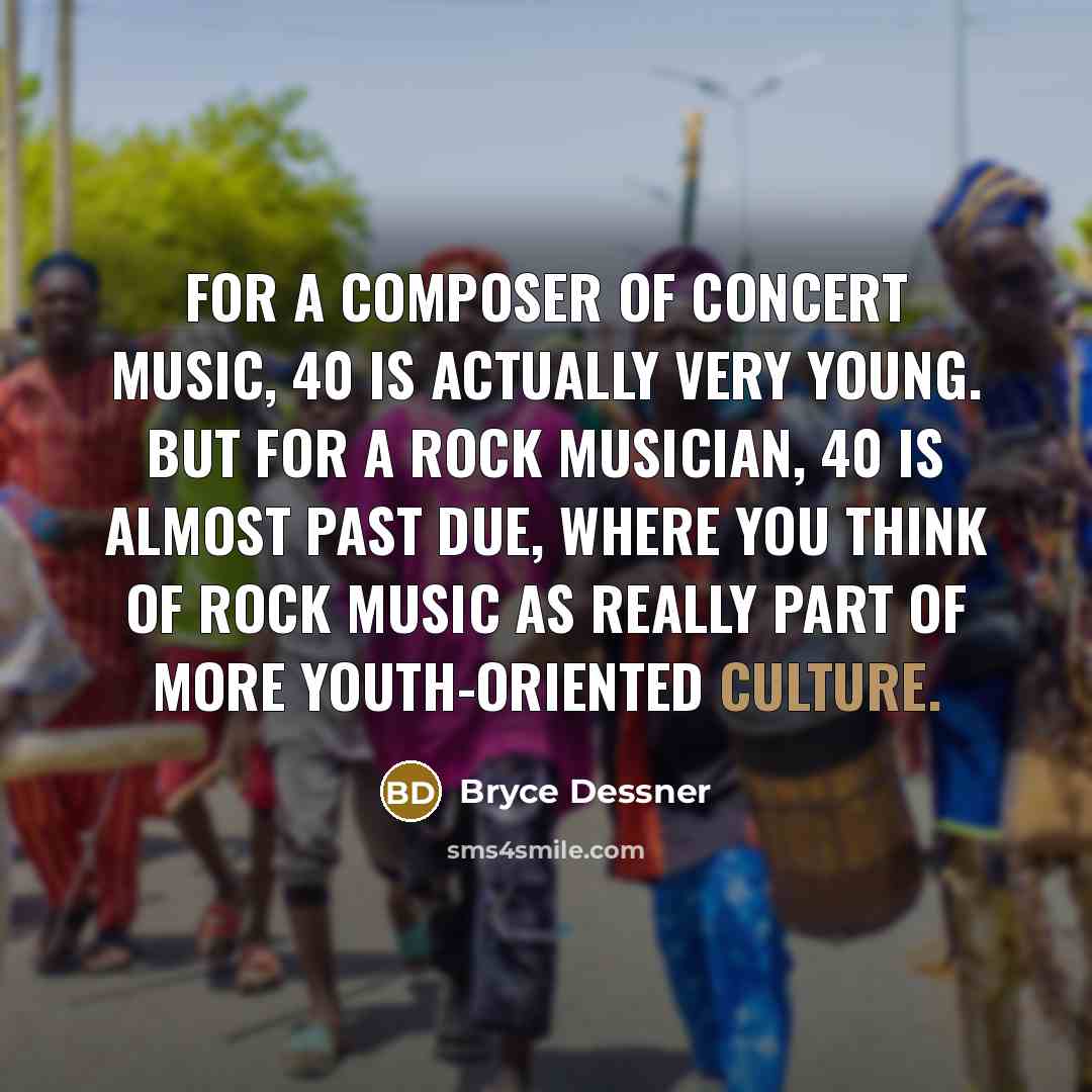 “For a composer of concert music, 40 is actually very…” quote by Bryce Dessner
