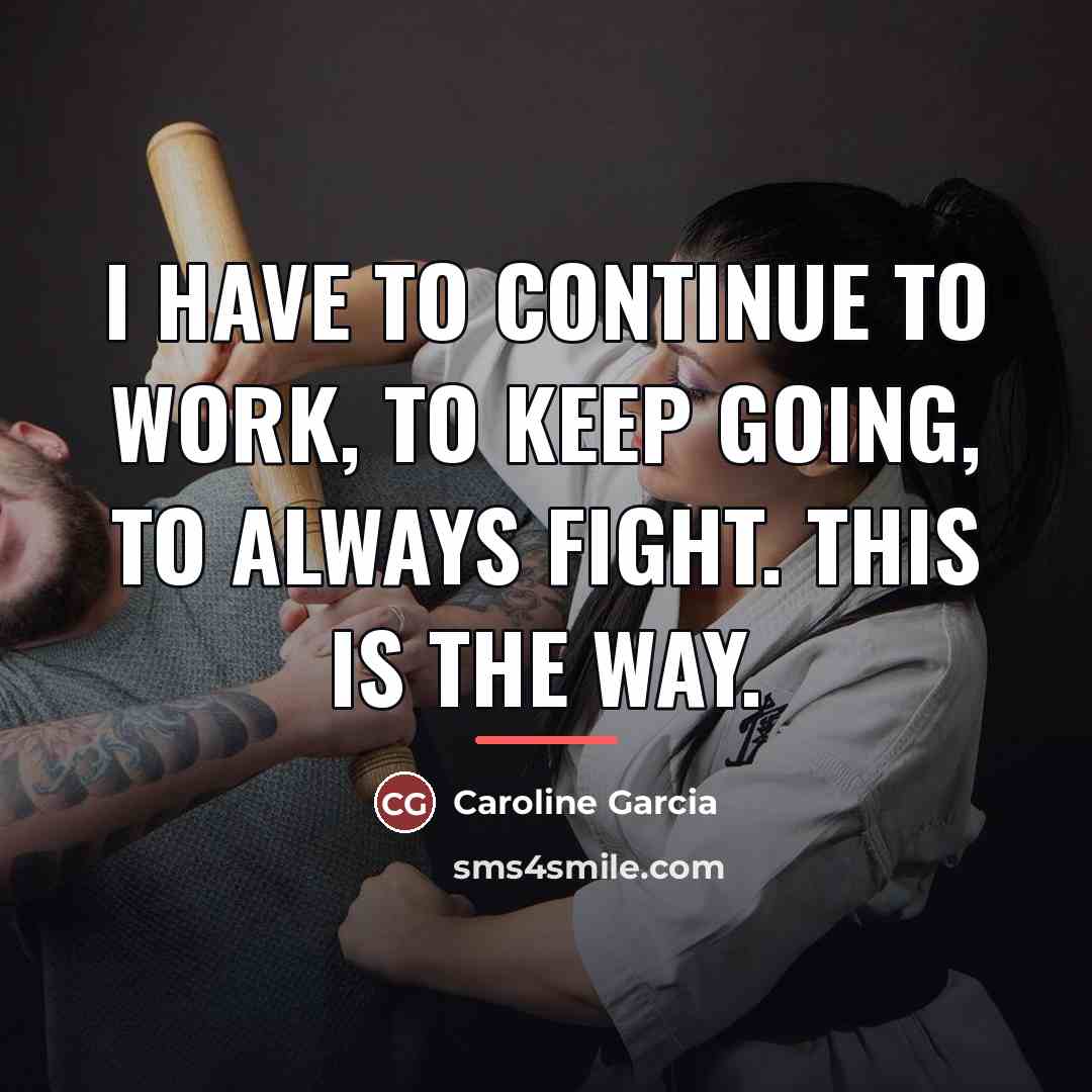 “I have to continue to work, to keep going, to…” quote by Caroline Garcia