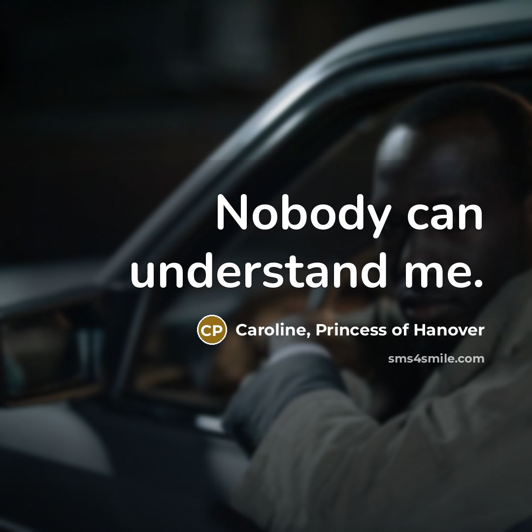 “Nobody can understand me.…” quote by Caroline, Princess of Hanover