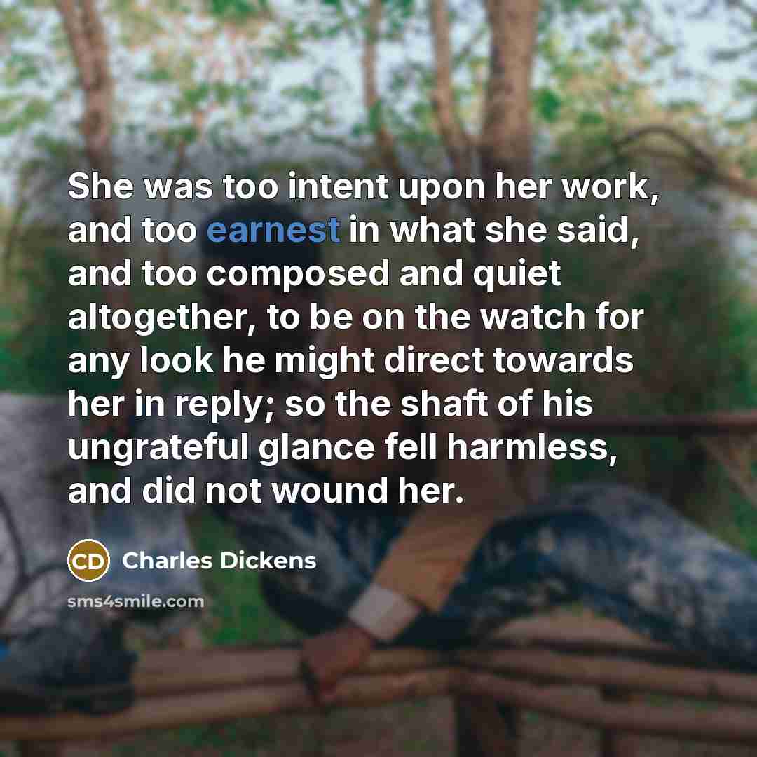 “She was too intent upon her work, and too earnest…” quote by Charles Dickens