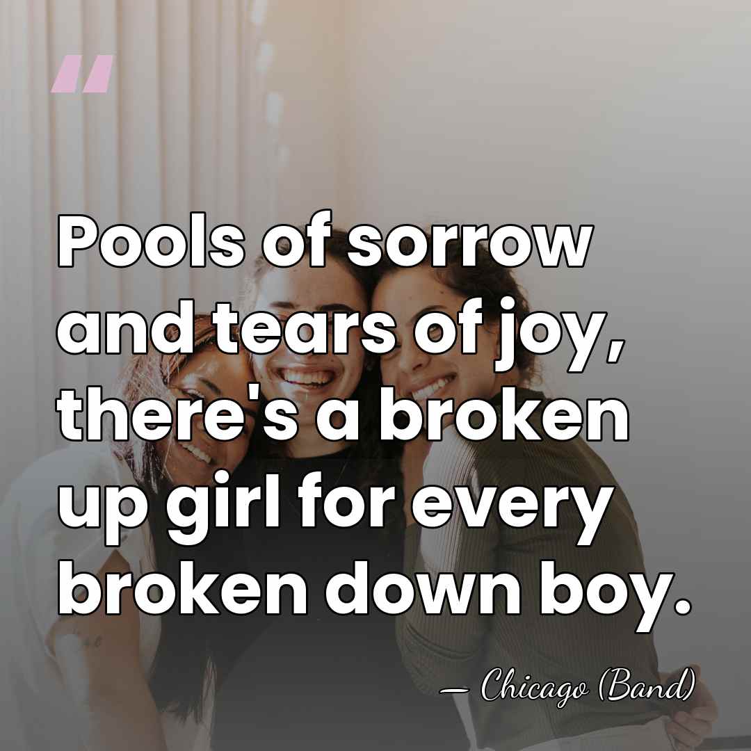 Pools of sorrow and tears of joy, there's a broken up girl&hellip; - Chicago (Band)