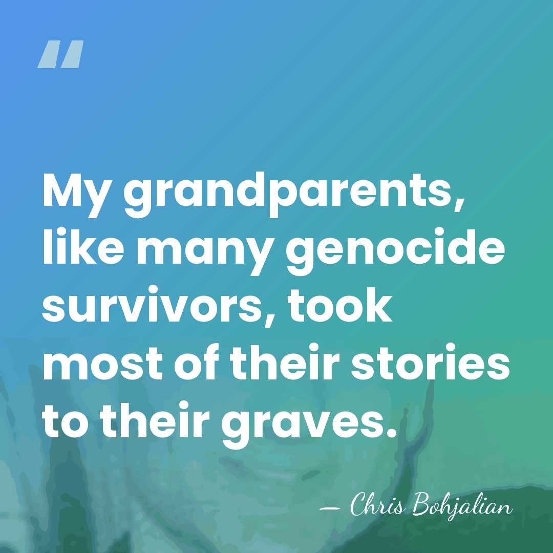 My grandparents, like many genocide survivors, took most of their stories to&hellip; - Chris Bohjalian