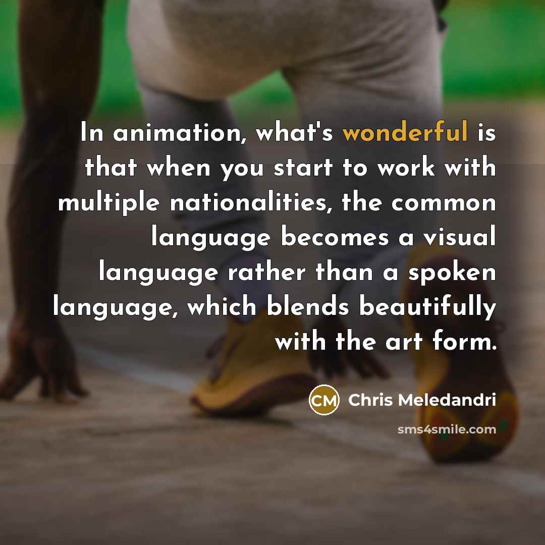 “In animation, what's wonderful is that when you start to…” quote by Chris Meledandri