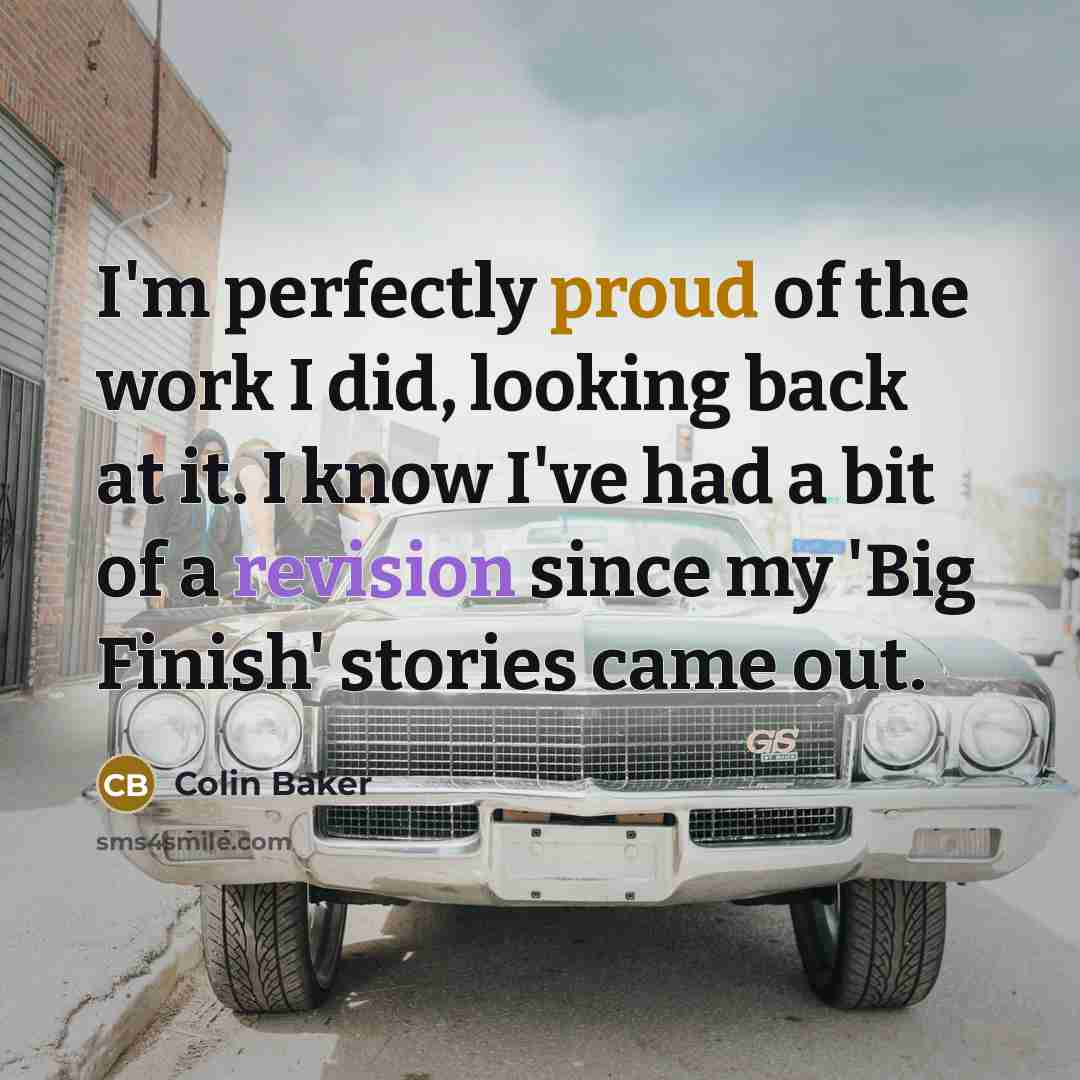 “I'm perfectly proud of the work I did, looking back…” quote by Colin Baker