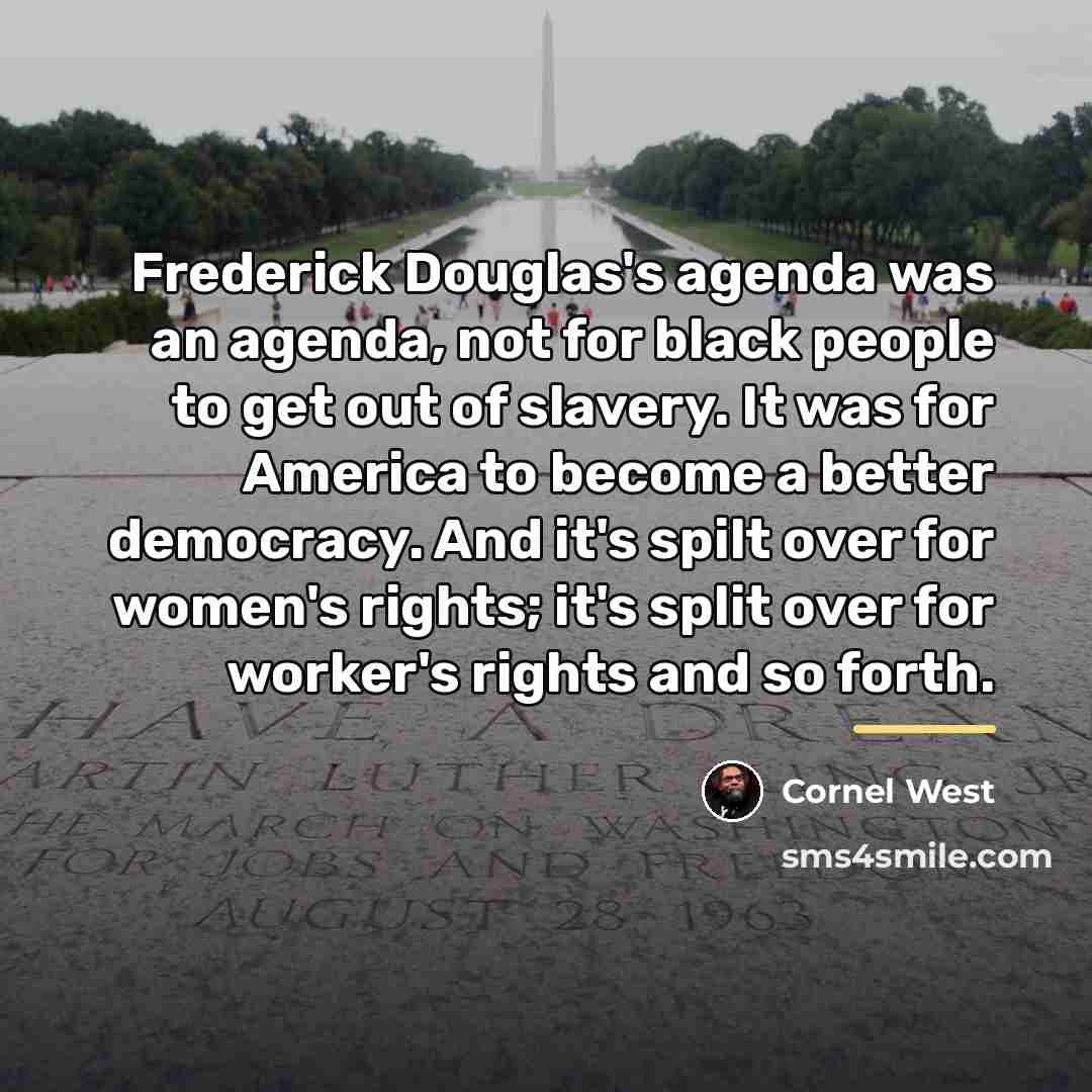 “Frederick Douglas's agenda was an agenda, not for black people…” quote by Cornel West
