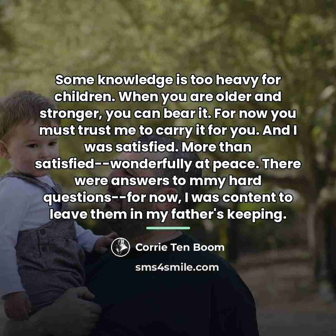 “Some knowledge is too heavy for children. When you are…” quote by Corrie Ten Boom