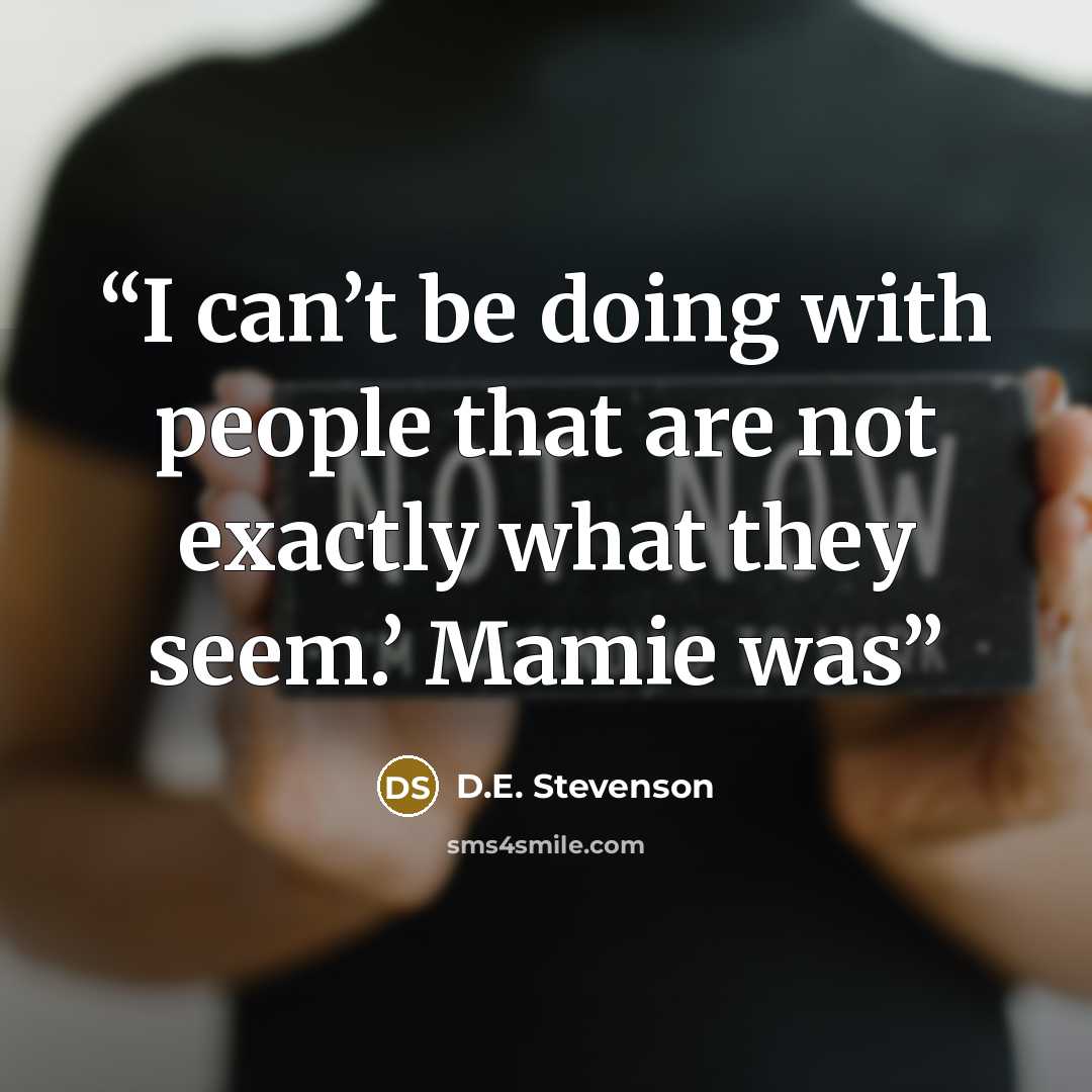 “I can’t be doing with people that are not exactly what they seem.’ Mamie was” quote by D.E. Stevenson
