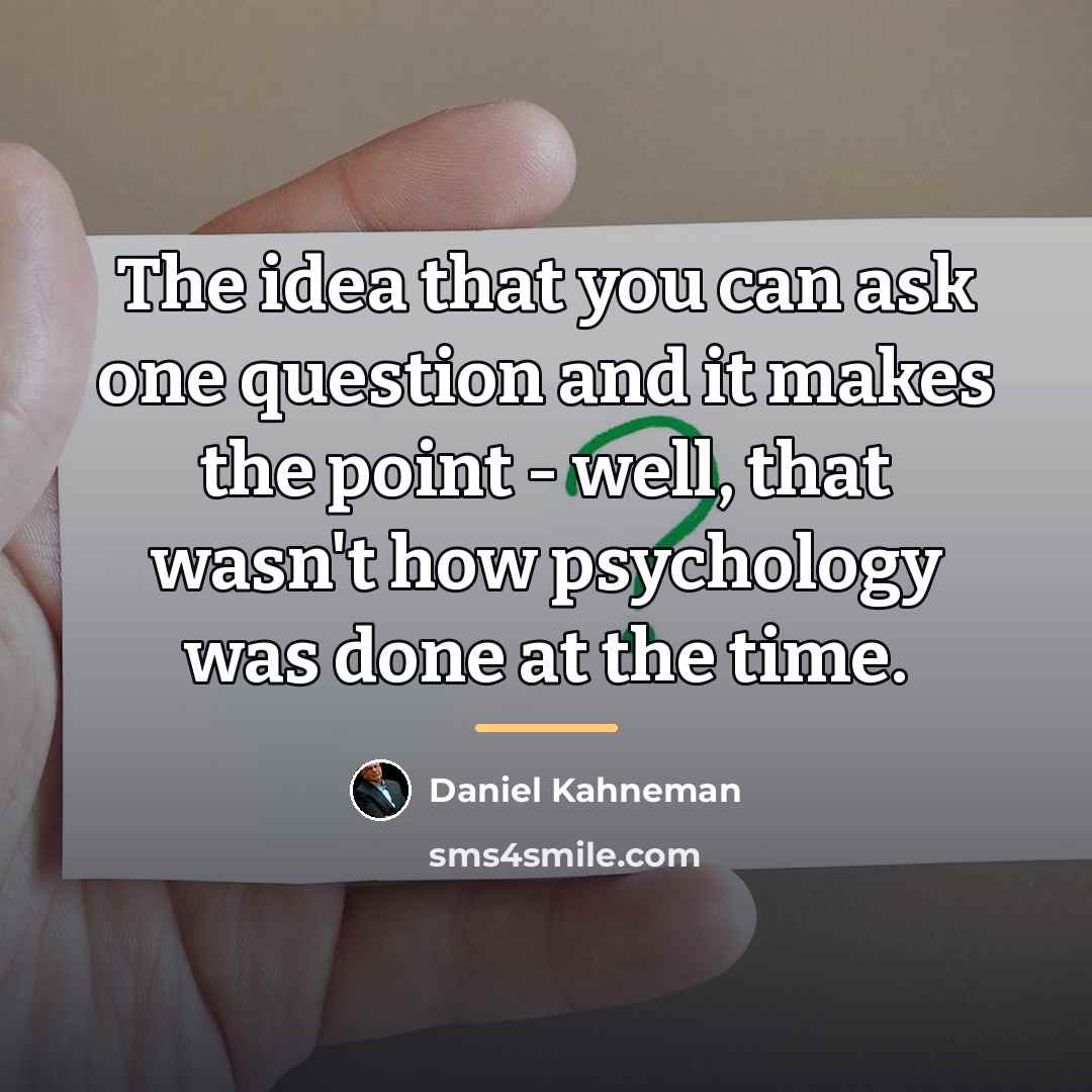 “The idea that you can ask one question and it…” quote by Daniel Kahneman