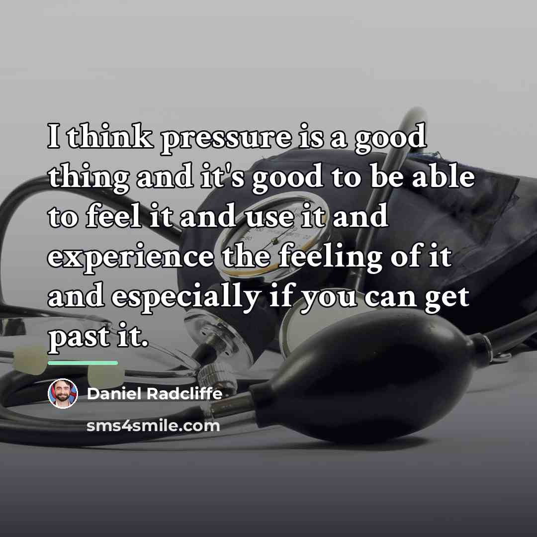 “I think pressure is a good thing and it's good…” quote by Daniel Radcliffe