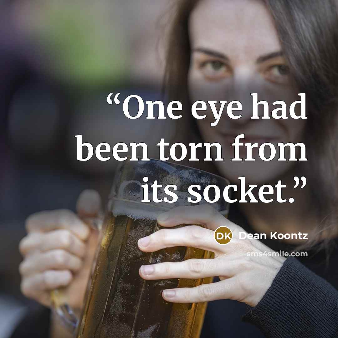 “One eye had been torn from its socket.” quote by Dean Koontz