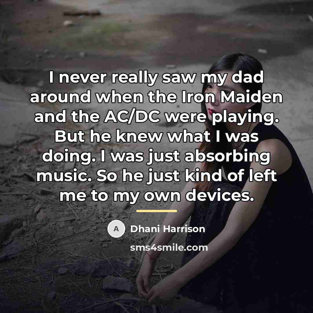 “I never really saw my dad around when the Iron…” quote by Dhani Harrison