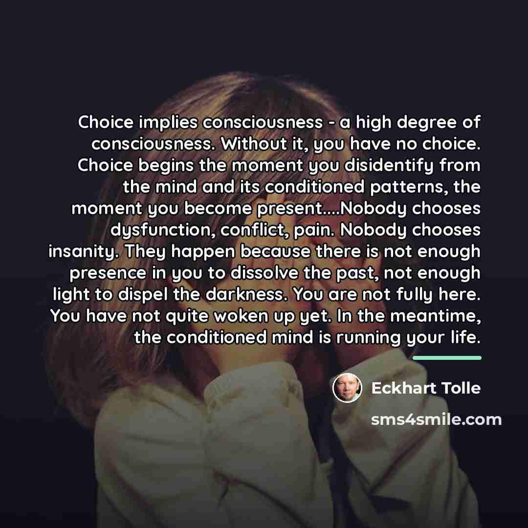 “Choice implies consciousness - a high degree of consciousness. Without…” quote by Eckhart Tolle